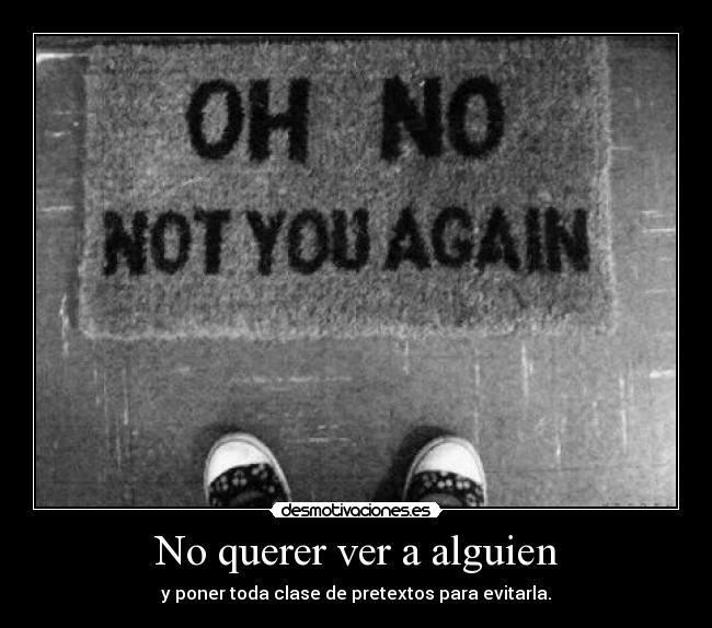 No querer ver a alguien - 