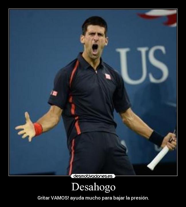 Desahogo - Gritar VAMOS! ayuda mucho para bajar la presión.