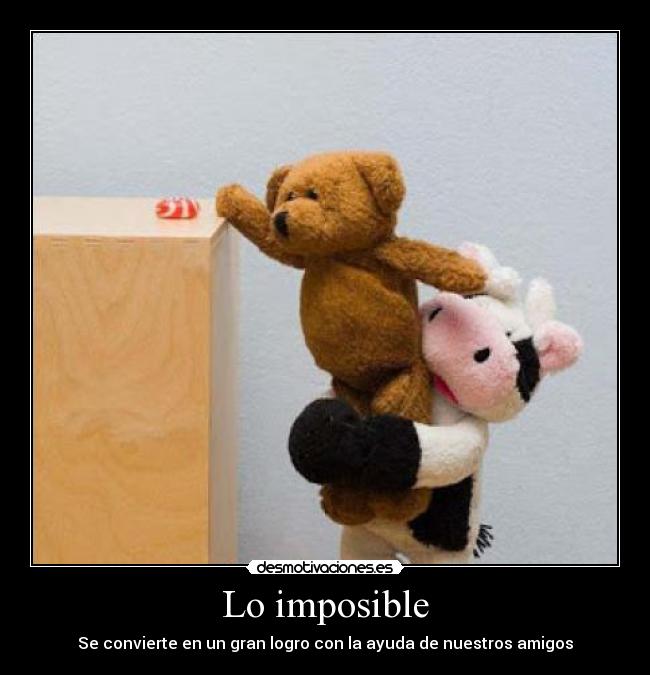 Lo imposible - Se convierte en un gran logro con la ayuda de nuestros amigos
