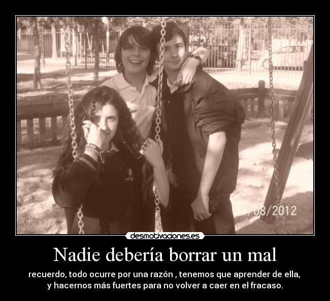 Nadie debería borrar un mal -