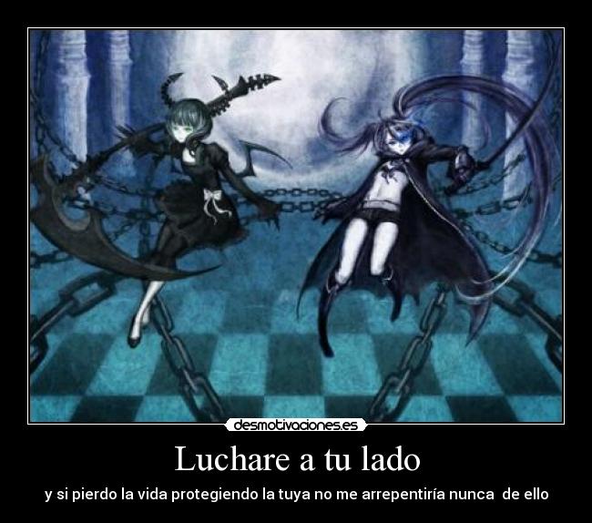 Luchare a tu lado - y si pierdo la vida protegiendo la tuya no me arrepentiría nunca de ello