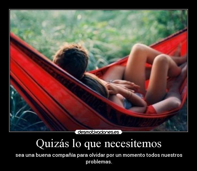 Quizás lo que necesitemos -