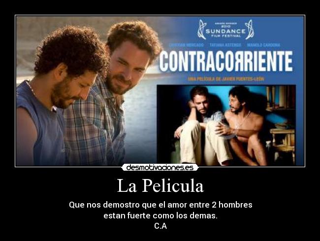 La Pelicula - Que nos demostro que el amor entre 2 hombres
estan fuerte como los demas.
C.A