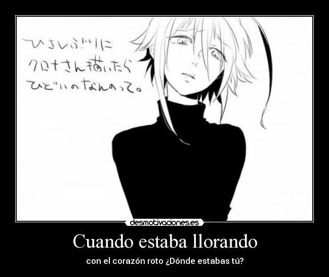 Cuando estaba llorando - con el corazón roto ¿Dónde estabas tú?