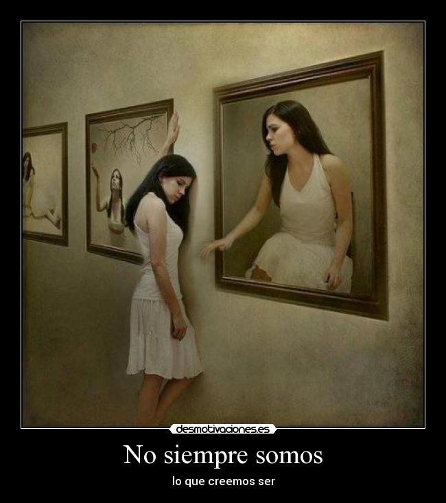 No siempre somos - lo que creemos ser