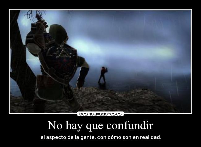 No hay que confundir - el aspecto de la gente, con cómo son en realidad.