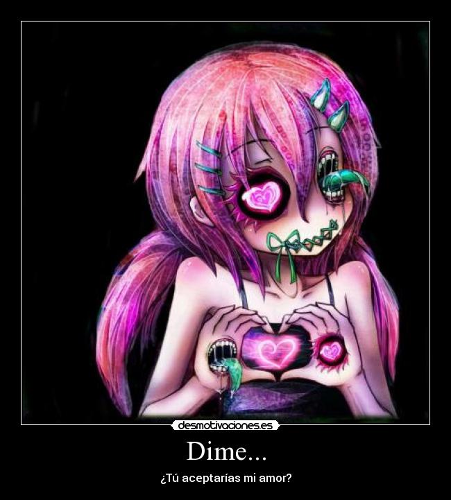 Dime... - ¿Tú aceptarías mi amor?