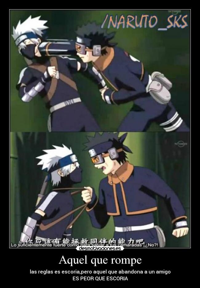 Aquel que rompe - las reglas es escoria,pero aquel que abandona a un amigo
ES PEOR QUE ESCORIA