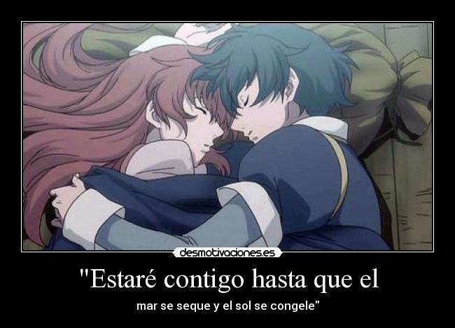 Estaré contigo hasta que el - mar se seque y el sol se congele