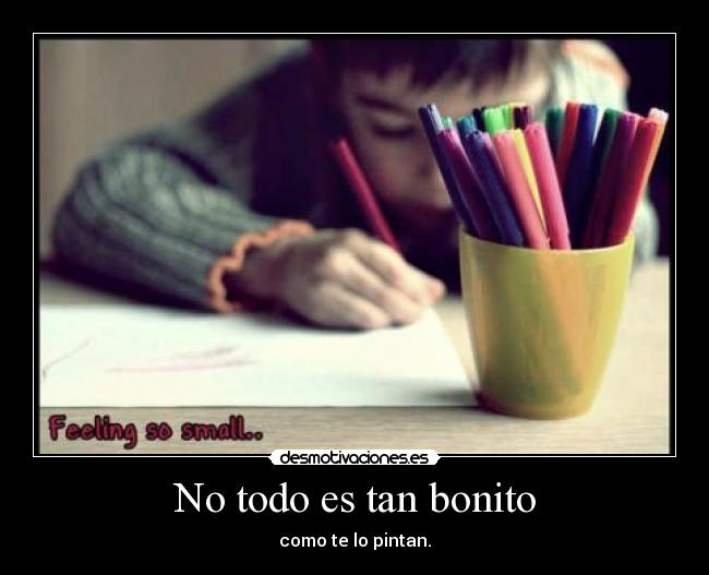 No todo es tan bonito - como te lo pintan.