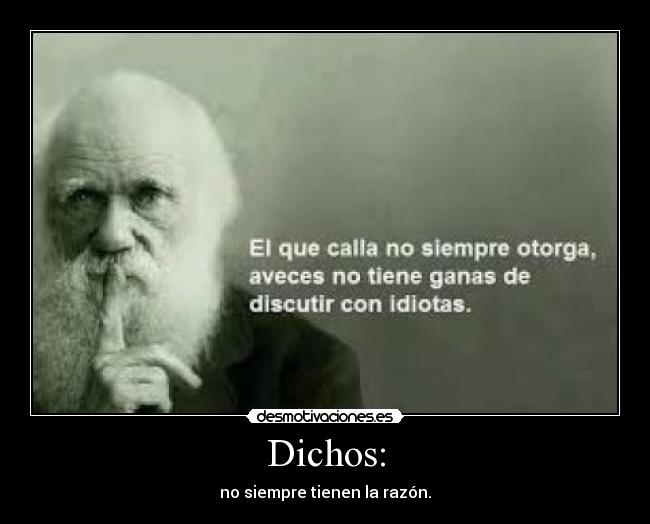 Dichos: - no siempre tienen la razón.