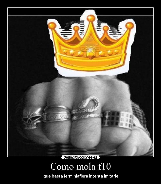 Como mola f10 - que hasta ferminlafiera intenta imitarle