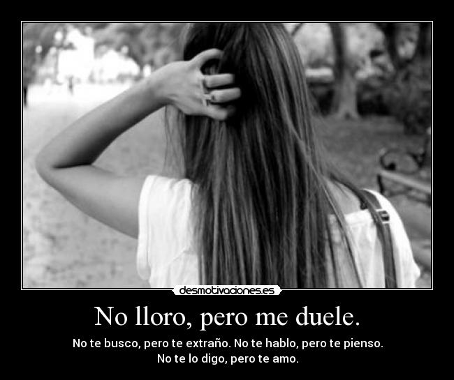 No lloro, pero me duele. -