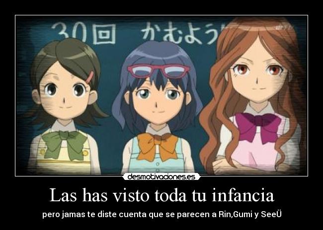 Las has visto toda tu infancia - pero jamas te diste cuenta que se parecen a Rin,Gumi y SeeÜ