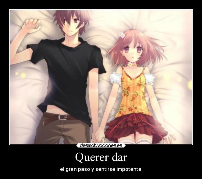 Querer dar - el gran paso y sentirse impotente.