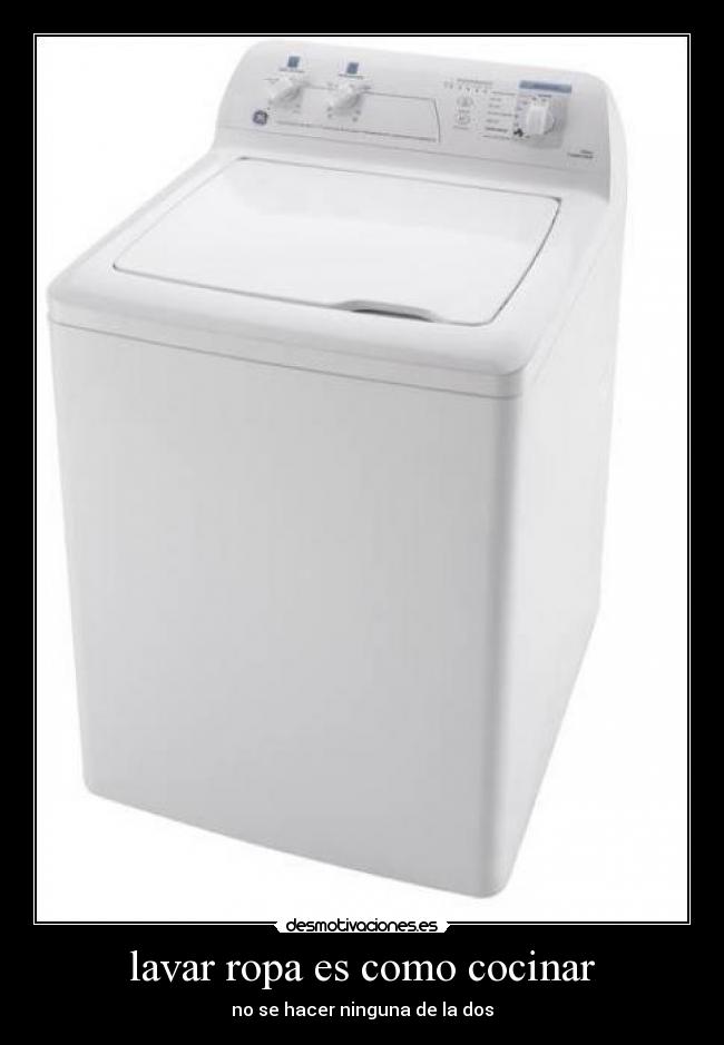 lavar ropa es como cocinar - no se hacer ninguna de la dos