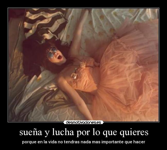 sueña y lucha por lo que quieres -