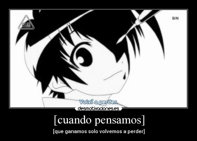 [cuando pensamos] - [que ganamos solo volvemos a perder]