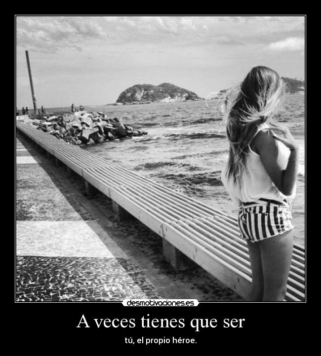 A veces tienes que ser -