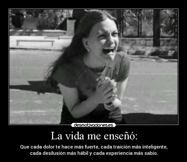 La vida me enseñó: -