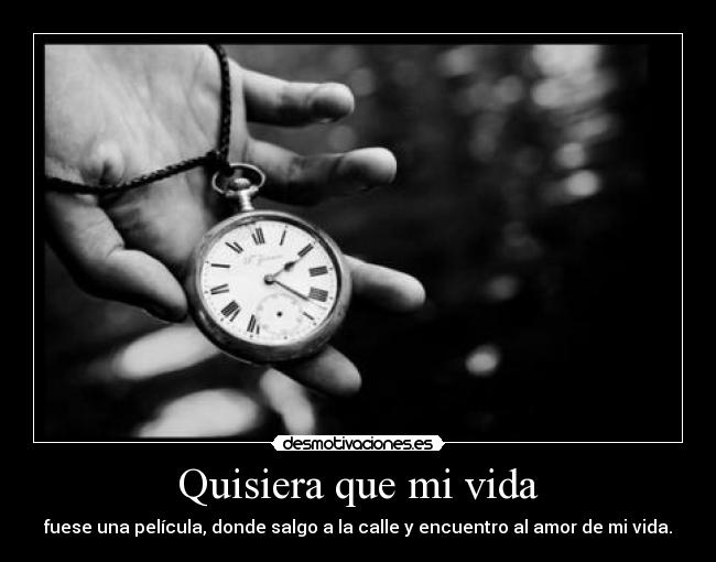 Quisiera que mi vida -