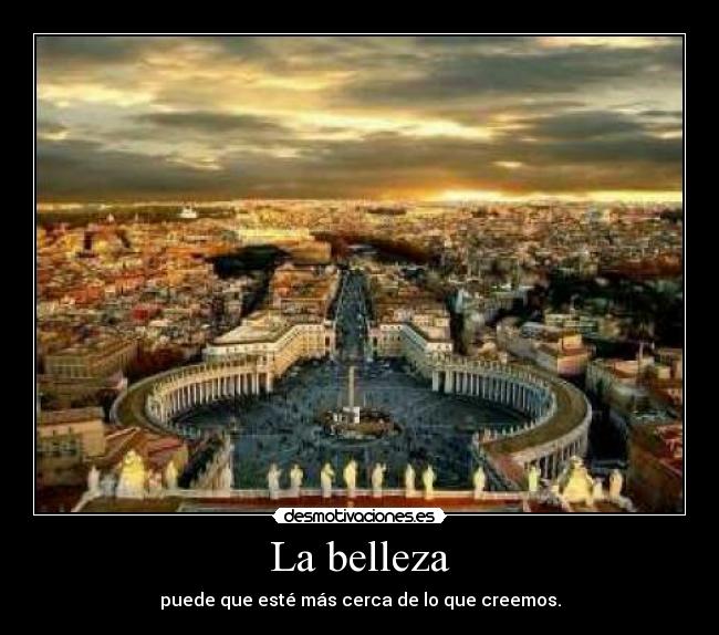 La belleza - puede que esté más cerca de lo que creemos.