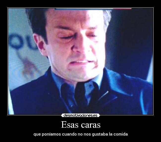 Esas caras - que poníamos cuando no nos gustaba la comida