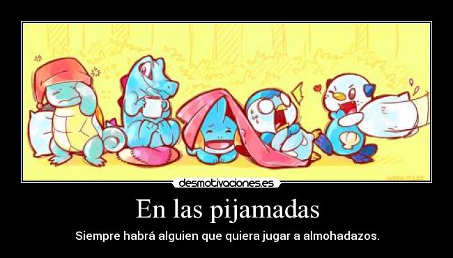 En las pijamadas - Siempre habrá alguien que quiera jugar a almohadazos.