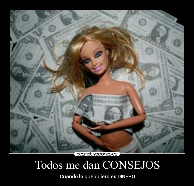 Todos me dan CONSEJOS - Cuando lo que quiero es DINERO