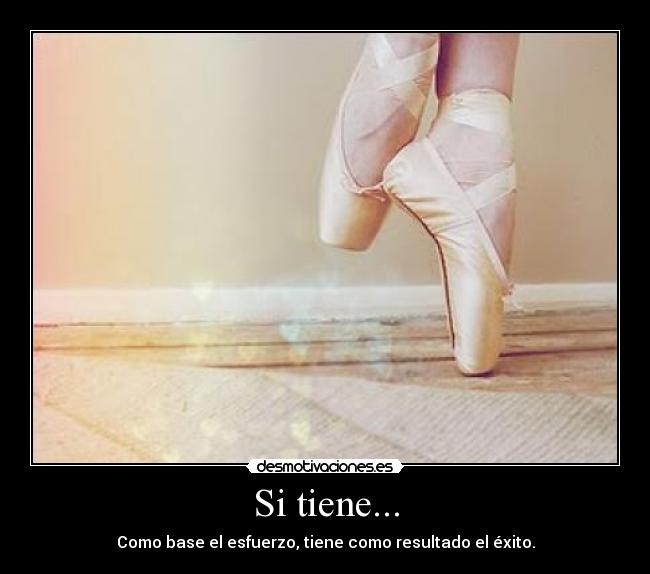 Si tiene... - Como base el esfuerzo, tiene como resultado el éxito.