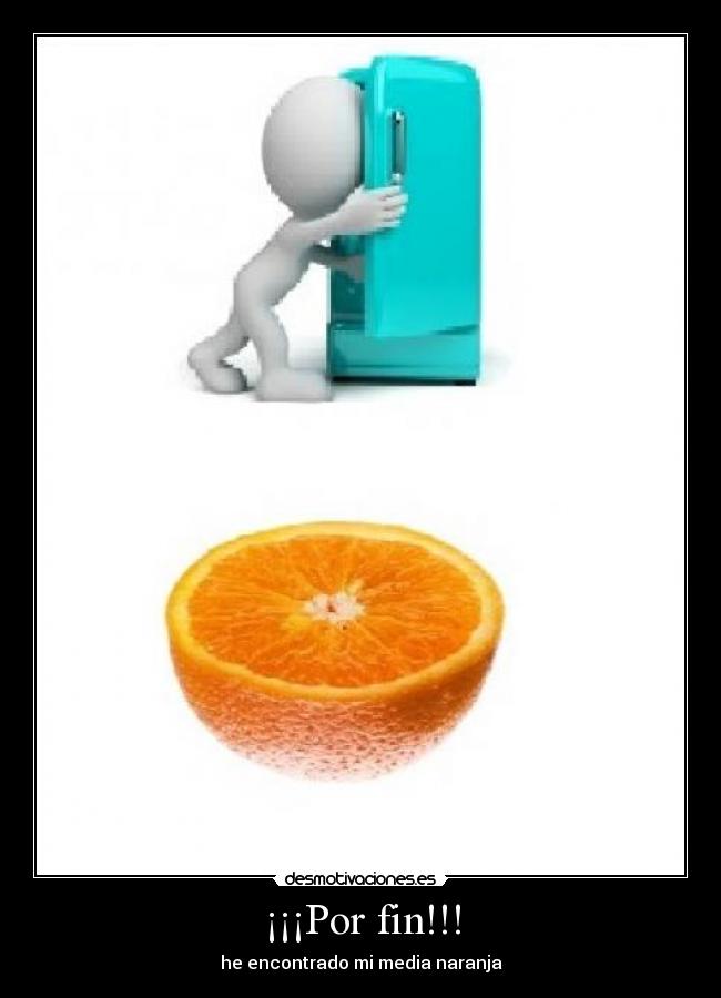 ¡¡¡Por fin!!! - he encontrado mi media naranja