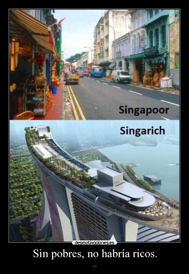 Sin pobres, no habría ricos. - ...