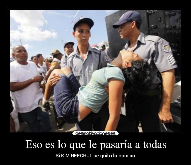 Eso es lo que le pasaría a todas - Si KIM HEECHUL se quita la camisa.
