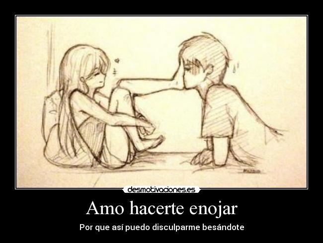 Amo hacerte enojar -