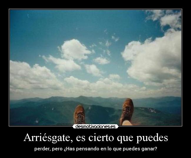 Arriésgate, es cierto que puedes - perder, pero ¿Has pensando en lo que puedes ganar?