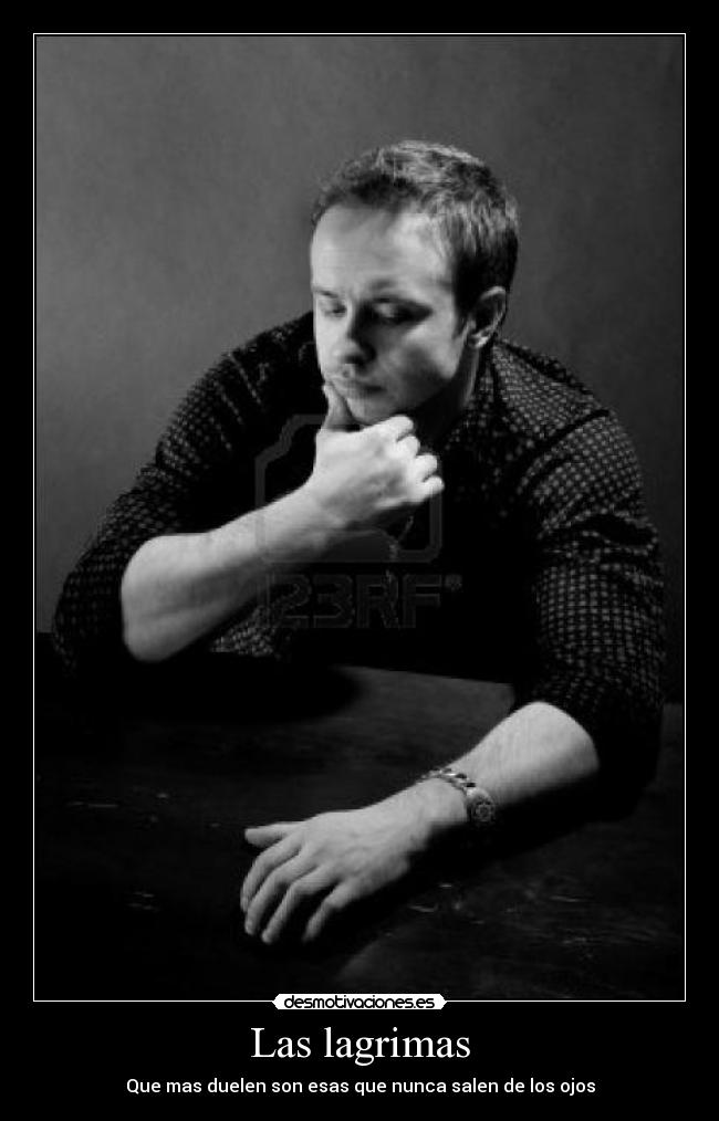 Las lagrimas - Que mas duelen son esas que nunca salen de los ojos