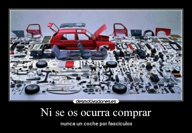 Ni se os ocurra comprar - nunca un coche por fascículos