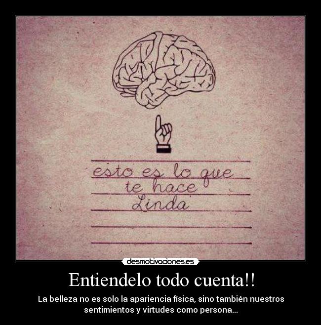 Entiendelo todo cuenta!! - La belleza no es solo la apariencia física, sino también nuestros
sentimientos y virtudes como persona...