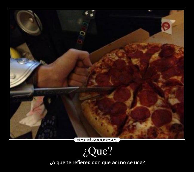 ¿Que? - ¿A que te refieres con que así no se usa?