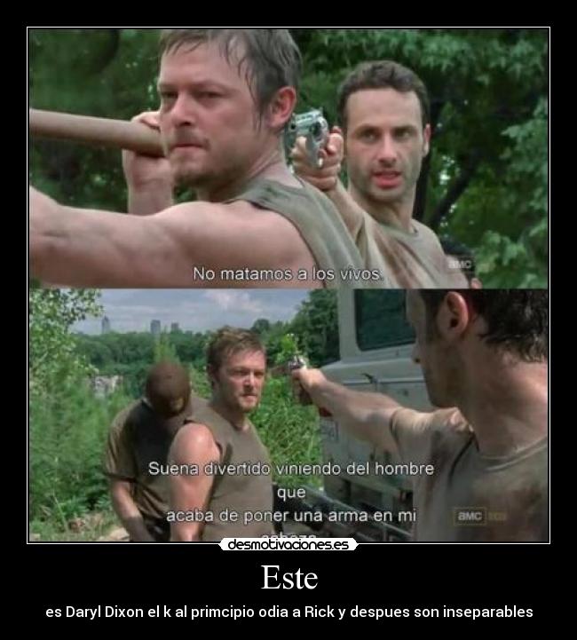 Este - es Daryl Dixon el k al primcipio odia a Rick y despues son inseparables