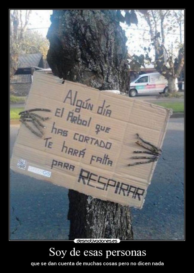 Soy de esas personas - que se dan cuenta de muchas cosas pero no dicen nada