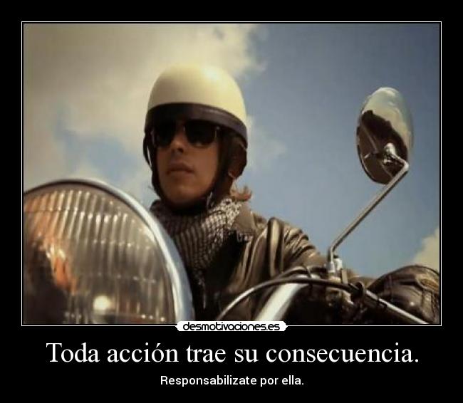 Toda acción trae su consecuencia. - Responsabilizate por ella.