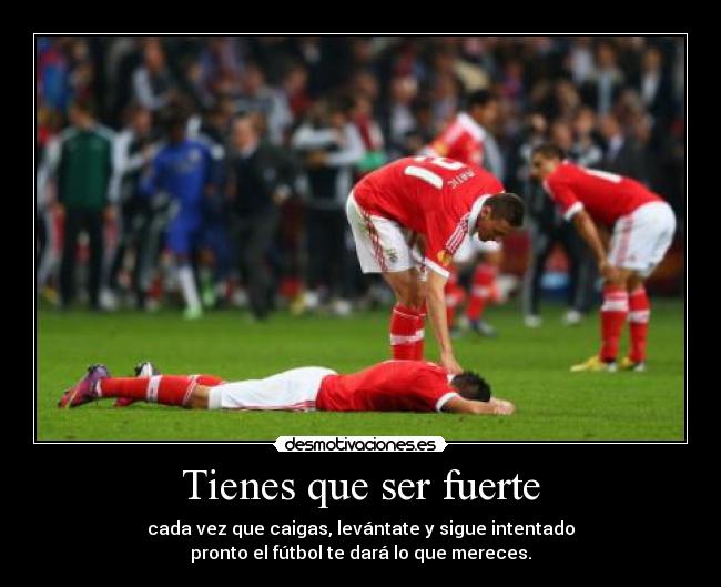 Tienes que ser fuerte -