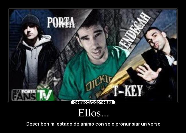 Ellos... - Describen mi estado de animo con solo pronunsiar un verso