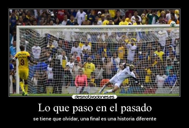 Lo que paso en el pasado - se tiene que olvidar, una final es una historia diferente