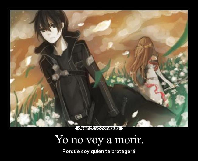 Yo no voy a morir. - Porque soy quien te protegerá.