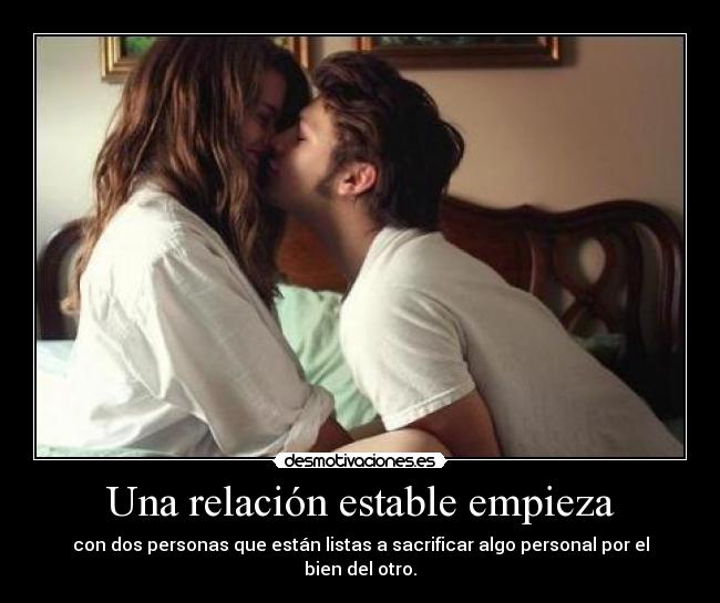 Una relación estable empieza - con dos personas que están listas a sacrificar algo personal por el bien del otro.
