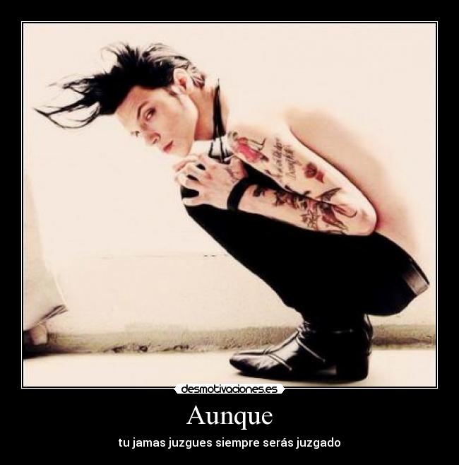 Aunque - tu jamas juzgues siempre serás juzgado