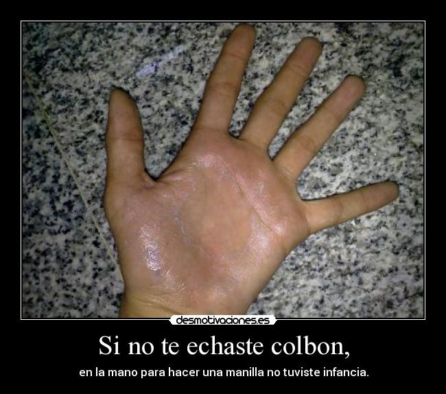 Si no te echaste colbon, -