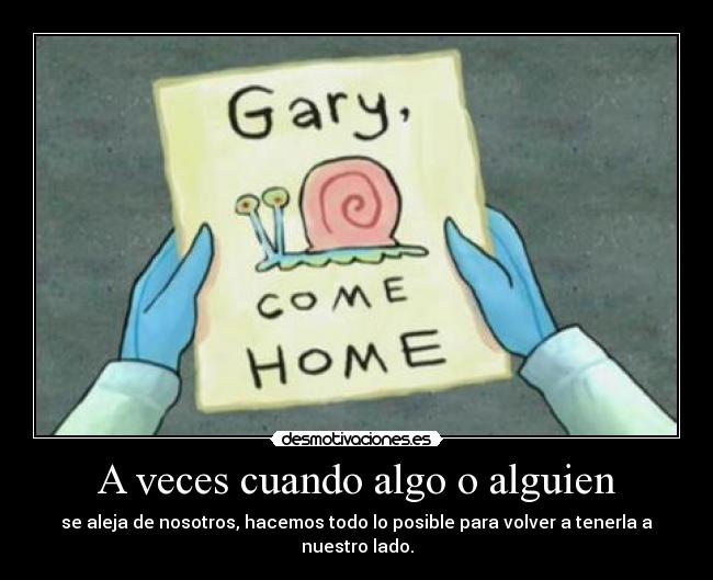 A veces cuando algo o alguien - se aleja de nosotros, hacemos todo lo posible para volver a tenerla a nuestro lado.